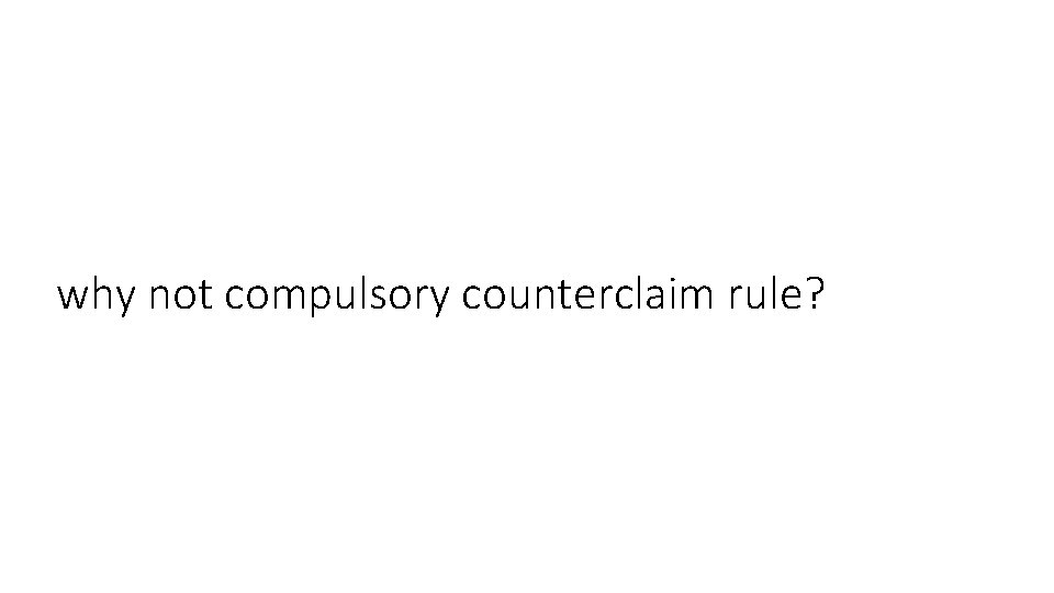 why not compulsory counterclaim rule? 