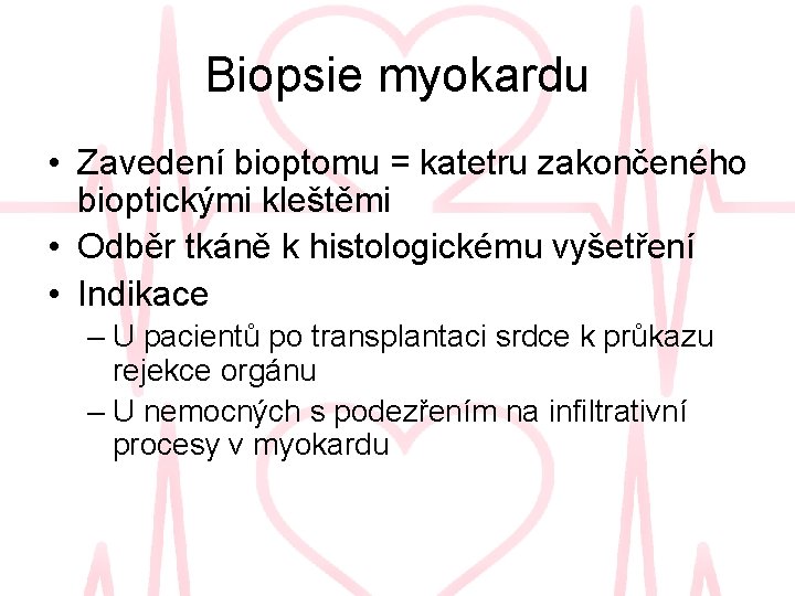 Biopsie myokardu • Zavedení bioptomu = katetru zakončeného bioptickými kleštěmi • Odběr tkáně k