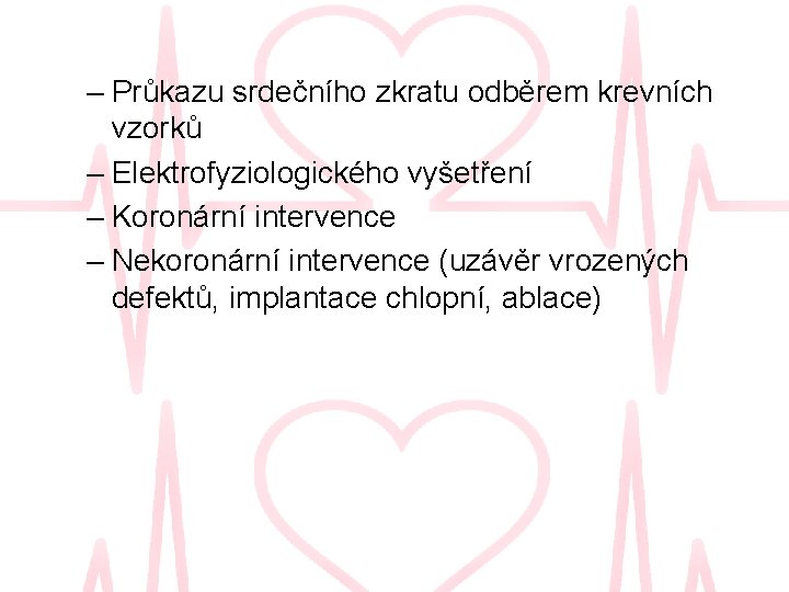 – Průkazu srdečního zkratu odběrem krevních vzorků – Elektrofyziologického vyšetření – Koronární intervence –