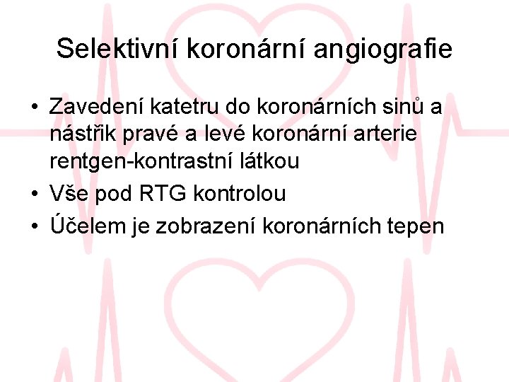 Selektivní koronární angiografie • Zavedení katetru do koronárních sinů a nástřik pravé a levé