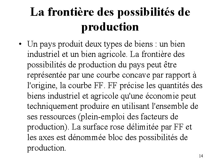 La frontière des possibilités de production • Un pays produit deux types de biens