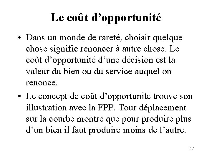 Le coût d’opportunité • Dans un monde de rareté, choisir quelque chose signifie renoncer