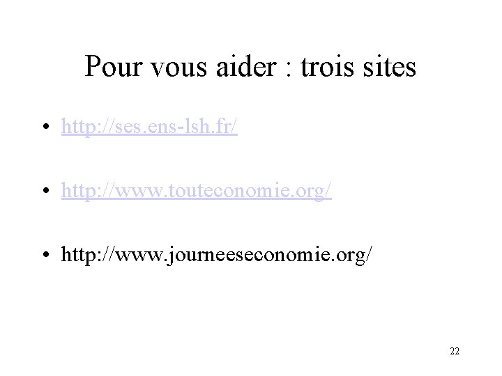 Pour vous aider : trois sites • http: //ses. ens-lsh. fr/ • http: //www.