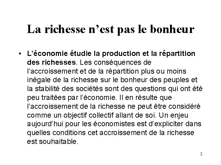 La richesse n’est pas le bonheur • L’économie étudie la production et la répartition La richesse n’est pas le bonheur • L’économie étudie la production et la répartition