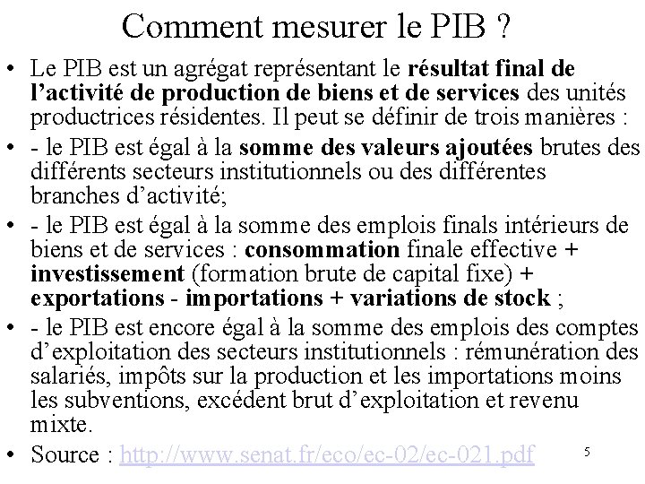 Comment mesurer le PIB ? • Le PIB est un agrégat représentant le résultat