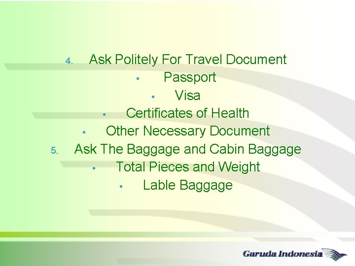 4. 5. Ask Politely For Travel Document • Passport • Visa • Certificates of