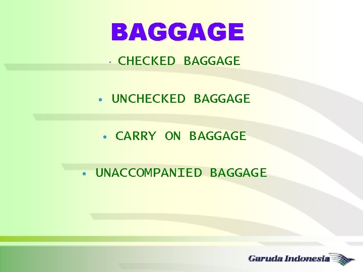 BAGGAGE • • CHECKED BAGGAGE UNCHECKED BAGGAGE CARRY ON BAGGAGE UNACCOMPANIED BAGGAGE 