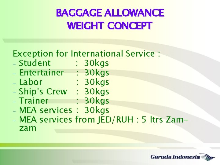 BAGGAGE ALLOWANCE WEIGHT CONCEPT Exception for International Service : - Student : 30 kgs