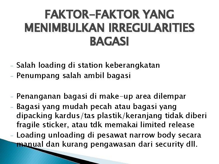 FAKTOR-FAKTOR YANG MENIMBULKAN IRREGULARITIES BAGASI - - Salah loading di station keberangkatan Penumpang salah