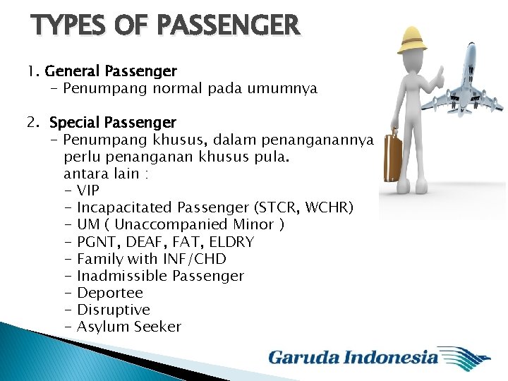 TYPES OF PASSENGER 1. General Passenger - Penumpang normal pada umumnya 2. Special Passenger