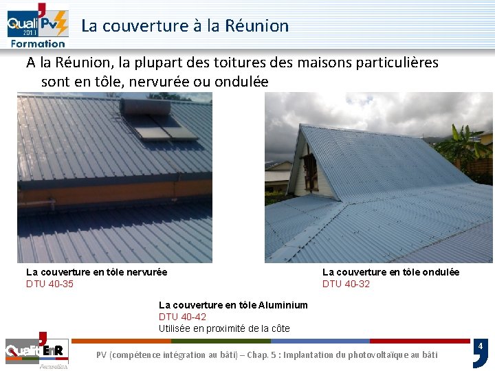 La couverture à la Réunion A la Réunion, la plupart des toitures des maisons