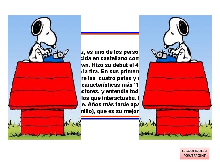 Snoopy - Beagle Creado por Charles Schulz, es uno de los personajes principales de