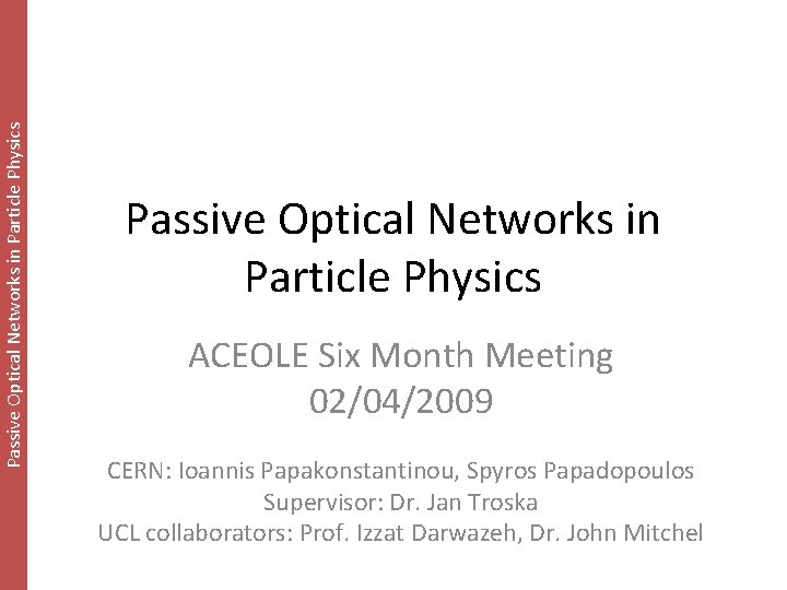 Passive Optical Networks in Particle Physics ACEOLE Six Month Meeting 02/04/2009 CERN: Ioannis Papakonstantinou,