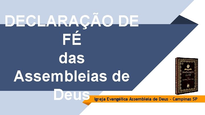 DECLARAÇÃO DE FÉ das Assembleias de Deus Igreja Evangélica Assembleia de Deus - Campinas