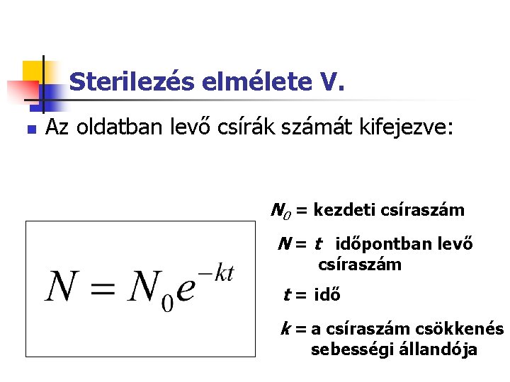 Sterilezés elmélete V. n Az oldatban levő csírák számát kifejezve: N 0 = kezdeti