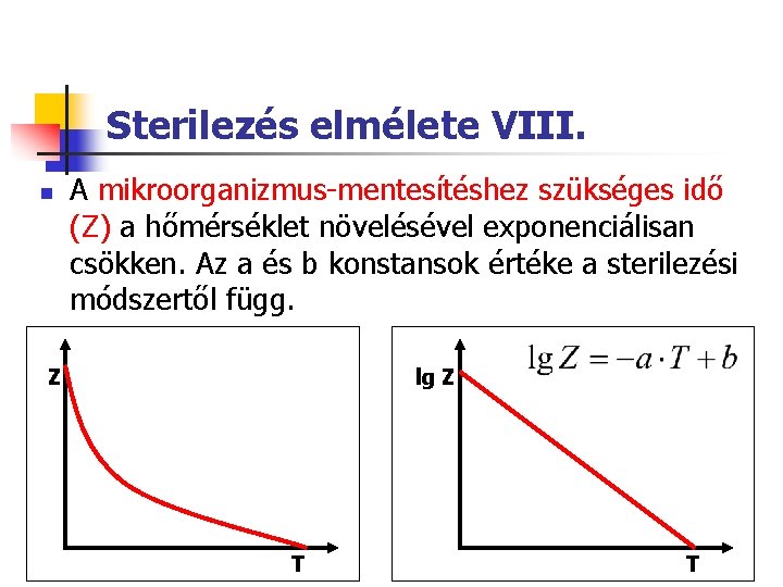 Sterilezés elmélete VIII. n A mikroorganizmus-mentesítéshez szükséges idő (Z) a hőmérséklet növelésével exponenciálisan csökken.