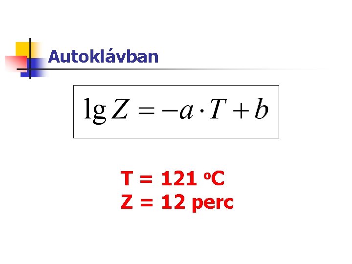 Autoklávban T = 121 o. C Z = 12 perc 