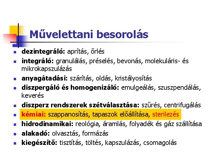 Művelettani besorolás n n n n n dezintegráló: aprítás, őrlés integráló: granulálás, préselés, bevonás, Művelettani besorolás n n n n n dezintegráló: aprítás, őrlés integráló: granulálás, préselés, bevonás,