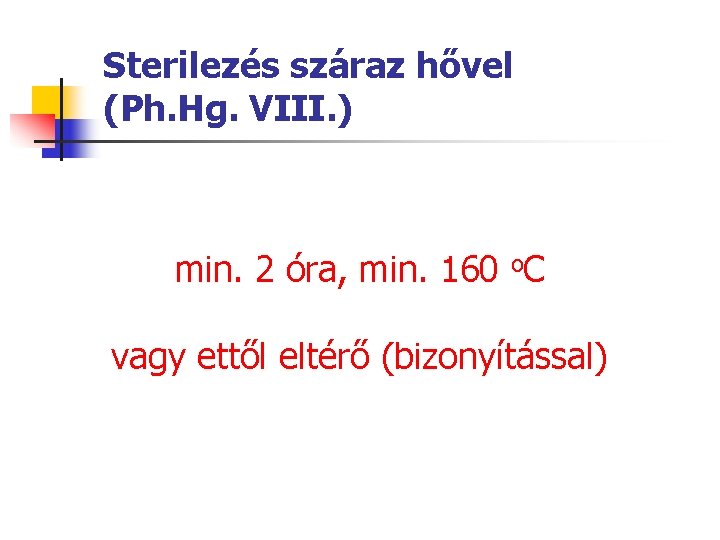 Sterilezés száraz hővel (Ph. Hg. VIII. ) min. 2 óra, min. 160 o. C