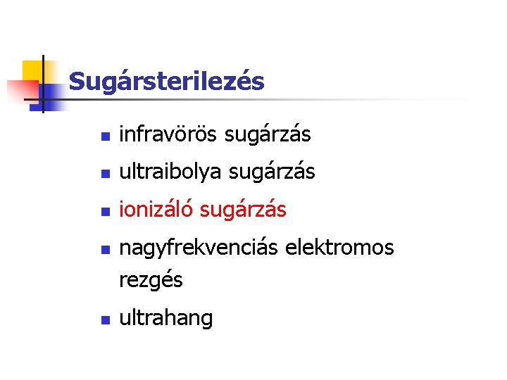 Sugársterilezés n infravörös sugárzás n ultraibolya sugárzás n ionizáló sugárzás n n nagyfrekvenciás elektromos Sugársterilezés n infravörös sugárzás n ultraibolya sugárzás n ionizáló sugárzás n n nagyfrekvenciás elektromos