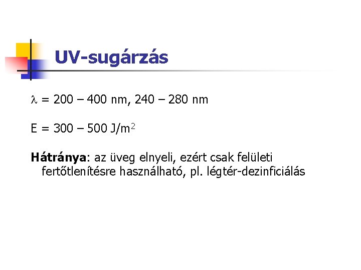 UV-sugárzás = 200 – 400 nm, 240 – 280 nm E = 300 –