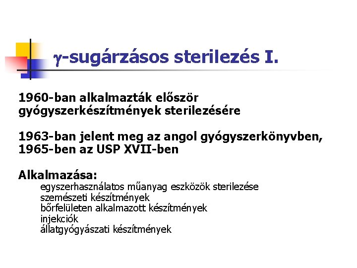  -sugárzásos sterilezés I. 1960 -ban alkalmazták először gyógyszerkészítmények sterilezésére 1963 -ban jelent meg