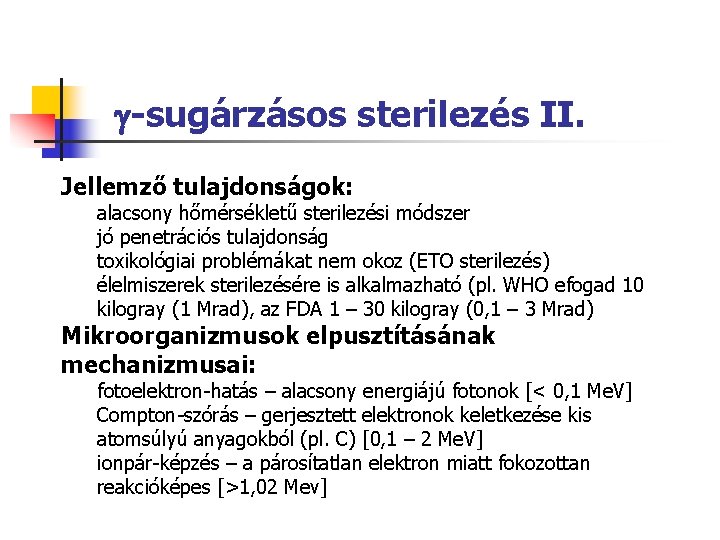  -sugárzásos sterilezés II. Jellemző tulajdonságok: alacsony hőmérsékletű sterilezési módszer jó penetrációs tulajdonság toxikológiai