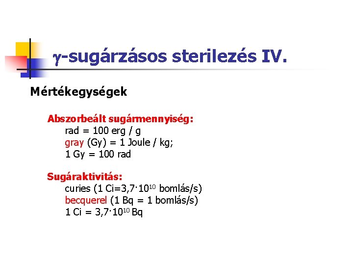  -sugárzásos sterilezés IV. Mértékegységek Abszorbeált sugármennyiség: rad = 100 erg / g gray