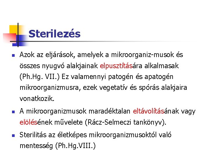 Sterilezés n Azok az eljárások, amelyek a mikroorganiz-musok és összes nyugvó alakjainak elpusztítására alkalmasak