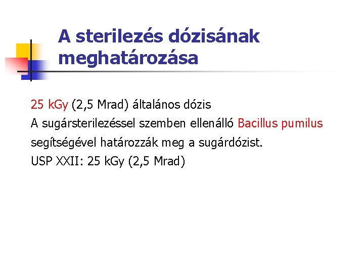 A sterilezés dózisának meghatározása 25 k. Gy (2, 5 Mrad) általános dózis A sugársterilezéssel