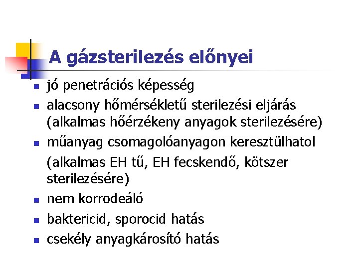 A gázsterilezés előnyei n n n jó penetrációs képesség alacsony hőmérsékletű sterilezési eljárás (alkalmas A gázsterilezés előnyei n n n jó penetrációs képesség alacsony hőmérsékletű sterilezési eljárás (alkalmas