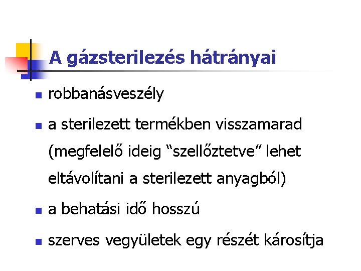 A gázsterilezés hátrányai n robbanásveszély n a sterilezett termékben visszamarad (megfelelő ideig “szellőztetve” lehet A gázsterilezés hátrányai n robbanásveszély n a sterilezett termékben visszamarad (megfelelő ideig “szellőztetve” lehet