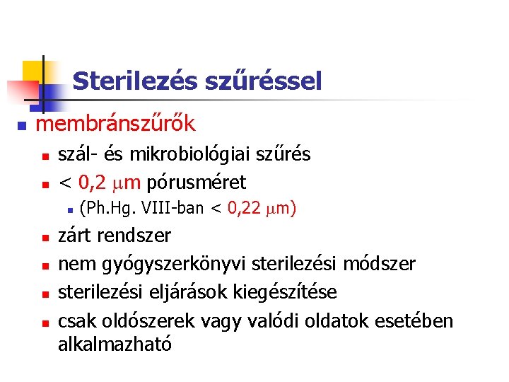 Sterilezés szűréssel n membránszűrők n n szál- és mikrobiológiai szűrés < 0, 2 m