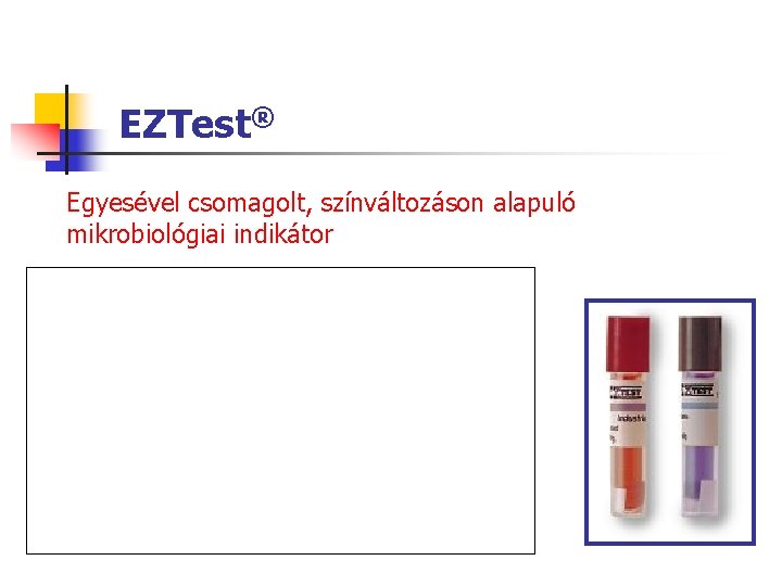 EZTest® Egyesével csomagolt, színváltozáson alapuló mikrobiológiai indikátor EZTest® Egyesével csomagolt, színváltozáson alapuló mikrobiológiai indikátor