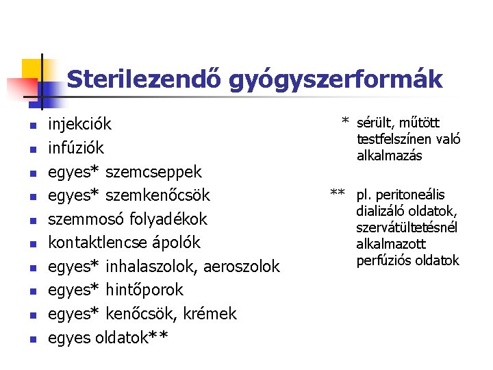 Sterilezendő gyógyszerformák n n n n n injekciók infúziók egyes* szemcseppek egyes* szemkenőcsök szemmosó Sterilezendő gyógyszerformák n n n n n injekciók infúziók egyes* szemcseppek egyes* szemkenőcsök szemmosó