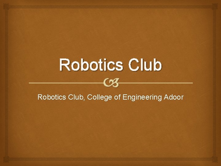 Robotics Club Robotics Club, College of Engineering Adoor 