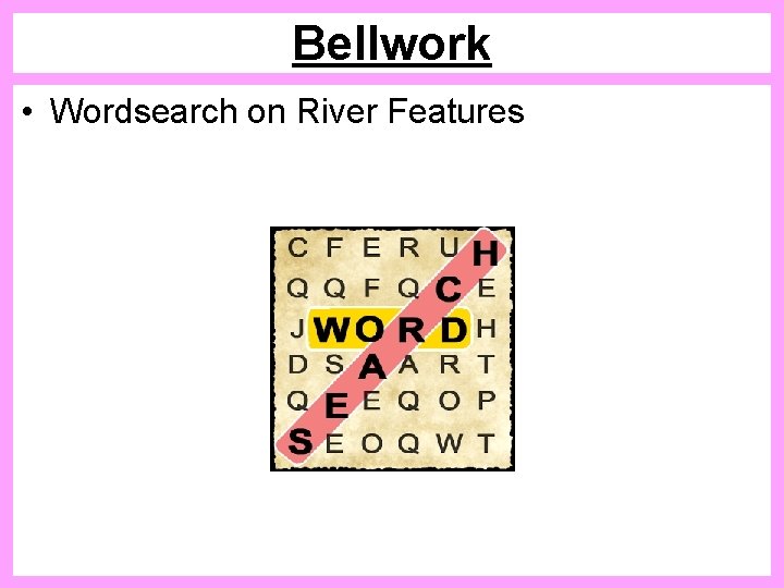 Bellwork • Wordsearch on River Features 