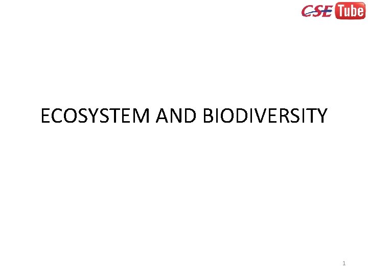 ECOSYSTEM AND BIODIVERSITY 1 