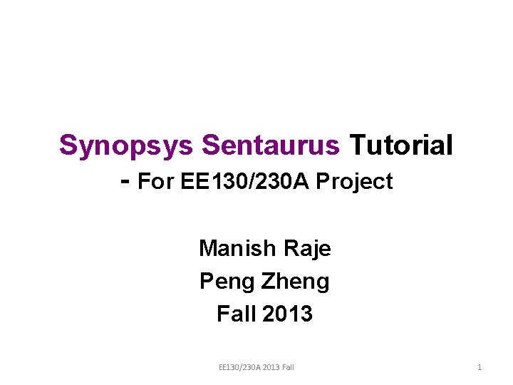 Synopsys Sentaurus Tutorial - For EE 130/230 A Project Manish Raje Peng Zheng Fall