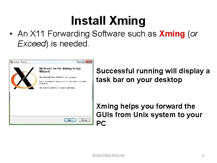 Install Xming • An X 11 Forwarding Software such as Xming (or Exceed) is