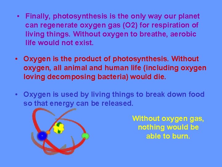  • Finally, photosynthesis is the only way our planet can regenerate oxygen gas