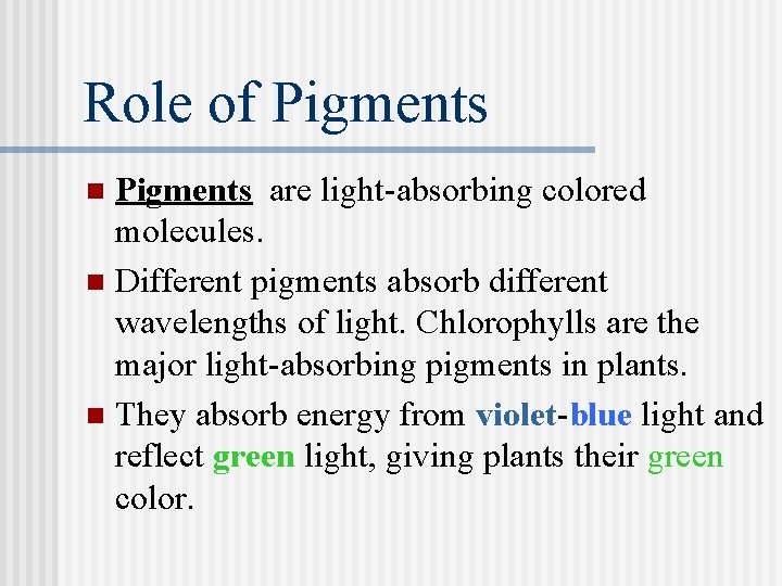 Role of Pigments are light-absorbing colored molecules. n Different pigments absorb different wavelengths of