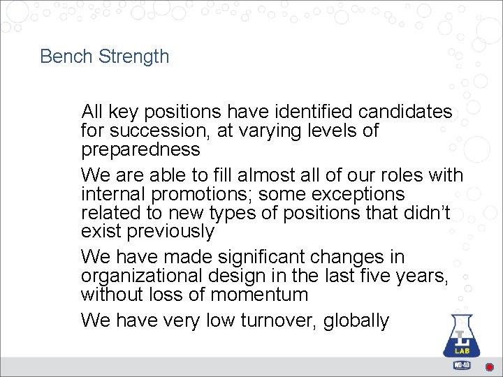 Bench Strength All key positions have identified candidates for succession, at varying levels of