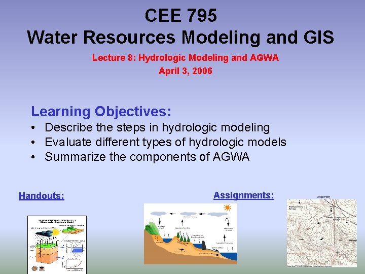 CEE 795 Water Resources Modeling and GIS Lecture 8: Hydrologic Modeling and AGWA April