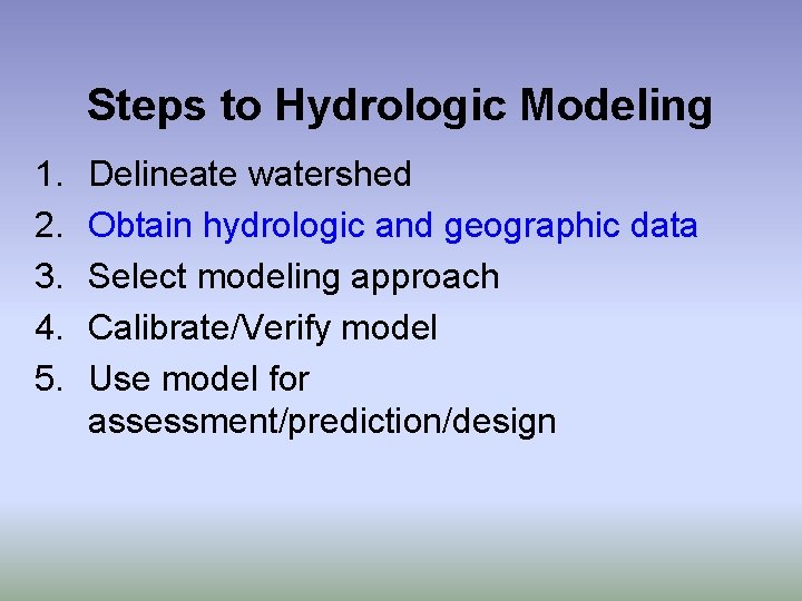 Steps to Hydrologic Modeling 1. 2. 3. 4. 5. Delineate watershed Obtain hydrologic and