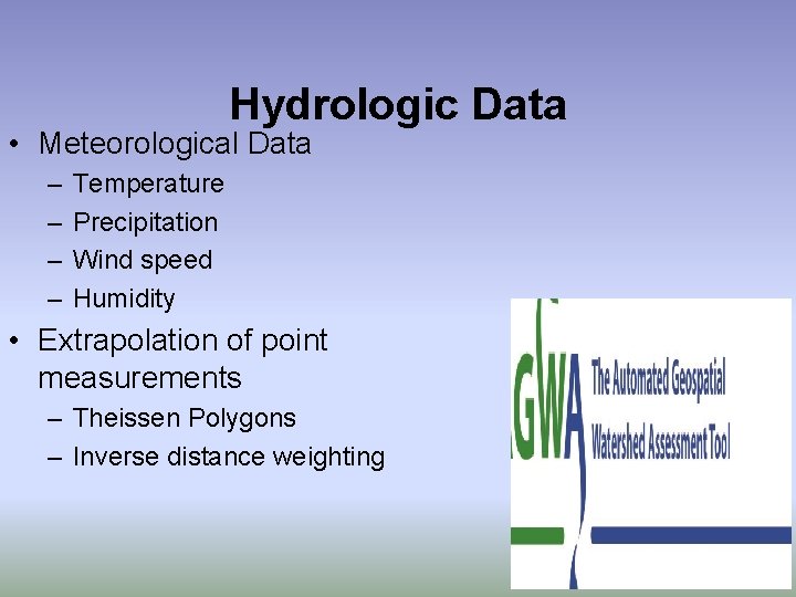 Hydrologic Data • Meteorological Data – – Temperature Precipitation Wind speed Humidity • Extrapolation