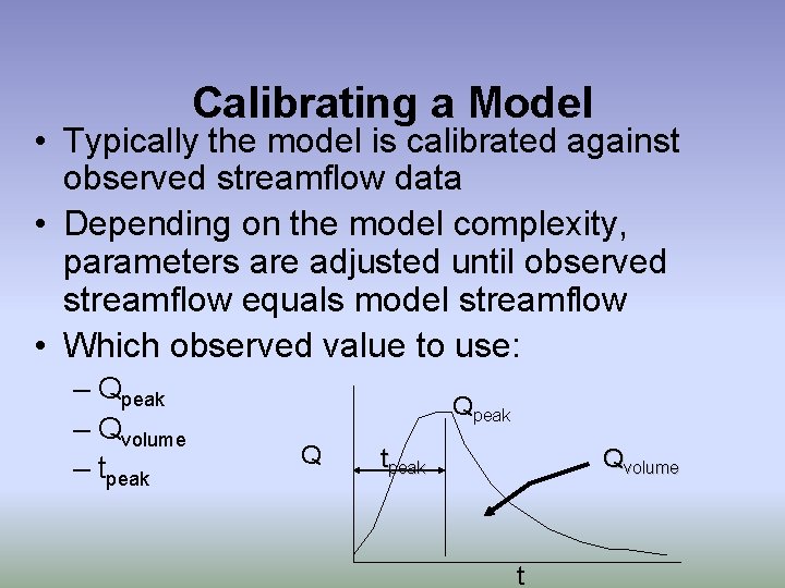 Calibrating a Model • Typically the model is calibrated against observed streamflow data •