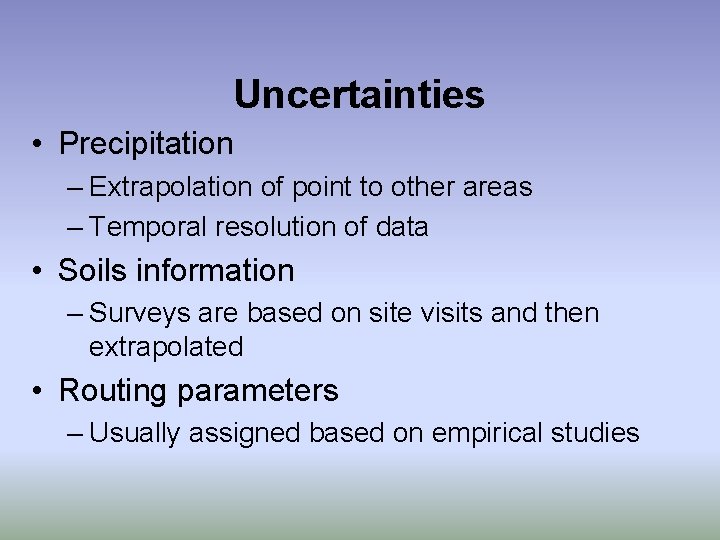 Uncertainties • Precipitation – Extrapolation of point to other areas – Temporal resolution of