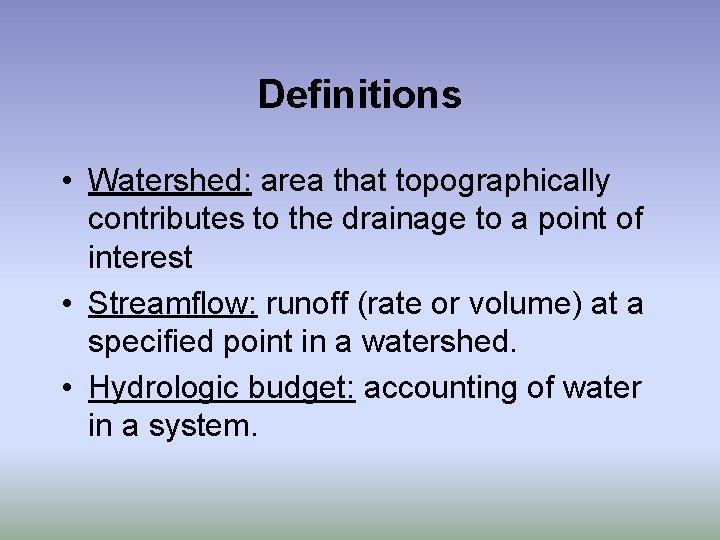 Definitions • Watershed: area that topographically contributes to the drainage to a point of