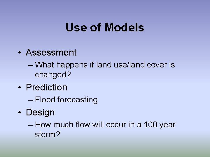 Use of Models • Assessment – What happens if land use/land cover is changed?